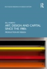 Image for Art, design and capital since the 1980s  : production by design