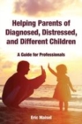 Image for Helping parents of diagnosed, distressed, and different children  : a guide for professionals