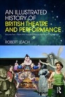 Image for An illustrated history of British theatre and performanceVolume 2,: From the Industrial Revolution to the Digital Age