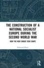 Image for The construction of a National Socialist Europe during the Second World War  : how the new order took shape