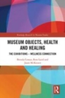 Image for Museum objects, health and healing  : the relationship between exhibitions and wellness