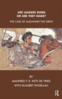 Image for Are leaders born or are they made?  : the case of Alexander the Great