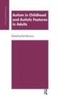 Image for Autism in childhood and autistic features in adults  : a psychoanalytic perspective