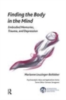 Image for Finding the Body in the Mind: Embodied Memories, Trauma, and Depression