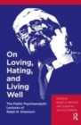 Image for On loving, hating, and living well  : the public psychoanalytic lectures of Ralph R. Greenson