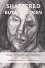 Image for Shattered but unbroken  : voices of triumph and testimony