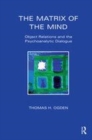 Image for The matrix of the mind  : object relations and the psychoanalytic dialogue
