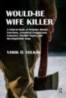 Image for Would-be wife killer  : a clinical study of primitive mental functions, actualised unconscious fantasies, satellite states, and developmental steps