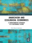 Image for Anarchism and ecological economics  : a transformative approach to a sustainable future