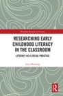 Image for Researching early childhood literacy in the classroom  : literacy as a social practice
