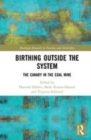 Image for Birthing outside the system  : the canary in the coal mine