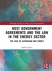 Image for Host government agreements and the law in the energy sector  : the case of Azerbaijan and Turkey