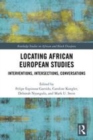 Image for Locating African European studies  : interventions, intersections, conversations