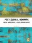 Image for Postcolonial Denmark  : nation narration in a crisis ridden Europe