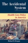 Image for The accidental system  : health care policy in America