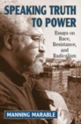 Image for Speaking truth to power  : essays on race, resistance, and radicalism