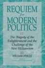 Image for Requiem for modern politics  : the tragedy of the enlightenment and the challenge of the new millennium