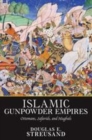 Image for Islamic gunpowder empires  : Ottomans, Safavids and Mughals