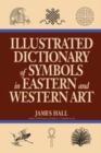 Image for Illustrated dictionary of symbols in Eastern and Western art