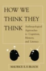 Image for How we think they think: anthroplogical approaches to cognition, memory, and literacy
