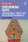 Image for Performing faith  : Christian music, identity and inculturation in Indonesia