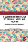 Image for A southern criminology of violence, youth and policing  : governing insecurity in urban Brazil