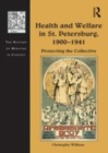 Image for Health and welfare in St. Petersburg, 1900-1941  : protecting the collective