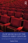 Image for Flop Musicals of the Twenty First Century: How They Happened, When They Happened (And What We&#39;ve Learned)