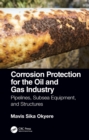 Image for Corrosion protection for the oil and gas industry: pipelines, subsea equipment, and structures