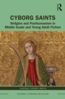 Image for Cyborg saints: religion and posthumanism in middle grade and young adult fiction