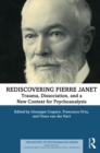Image for Rediscovering Pierre Janet: trauma, dissociation, and a new context for psychoanalysis