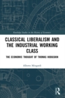 Image for Classical Liberalism and the Industrial Working Class: The Economic Thought of Thomas Hodgskin
