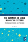 Image for The dynamics of local innovation systems: structures, networks and processes