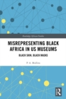 Image for Misrepresenting black Africa in U.S. museums: black skin, black masks
