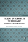 Image for The Jews of Denmark in the Holocaust: Life and Death in Theresienstadt Ghetto