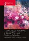 Image for The Routledge Handbook of Social Work and Addictive Behaviors
