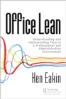 Image for Office Lean: Understanding and Implementing Flow in a Professional and Administrative Environment