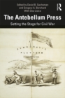 Image for The Antebellum Press: Setting the Stage for Civil War
