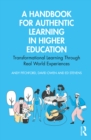 Image for A Handbook for Authentic Learning in Higher Education: Transformational Learning Through Real World Experiences