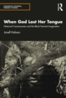 Image for When God Lost Her Tongue: Historical Consciousness and the Black Feminist Imagination