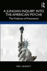 Image for A Jungian Inquiry Into the American Psyche: The Violence of Innocence