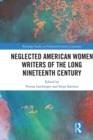 Image for Neglected American women writers of the long nineteenth century: progressive pioneers