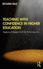 Image for Teaching with confidence in higher education: applying strategies from the performing arts