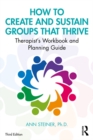 Image for How to Create and Sustain Groups that Thrive: A Therapist&#39;s Workbook and Planning Guide