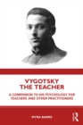 Image for Vygotsky the Teacher: A Companion to His Psychology for Teachers and Other Practitioners