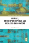 Image for Animals, anthropomorphism and mediated encounters