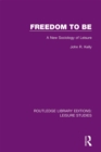 Image for Freedom to be: a new sociology of leisure