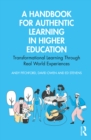 Image for A handbook for authentic learning in higher education: transformational learning through real world experiences