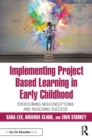 Image for Implementing Project Based Learning in Early Childhood: Overcoming Misconceptions and Reaching Success
