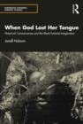 Image for When God lost her tongue: historical consciousness and the black feminist imagination